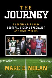 The journey. A Roadmap For Every Football Kicking Specialist and Their Parents cover image