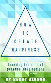 How to create happiness. Cracking the Code of Personal Development cover image
