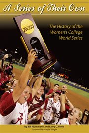 A series of their own: the history of the women's college world series cover image