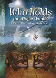 Who holds the magic wand?. Real Coaching Stories cover image