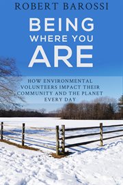 Being where you are. How Environmental Volunteers Impact Their Community and the Planet Every Day cover image