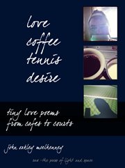 Love, coffee, tennis, desire. Tiny Love Poems from Cafes to Courts cover image