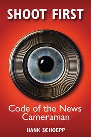Shoot first. Code of the News Cameraman cover image