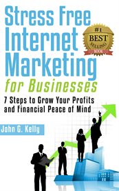 Stress free internet marketing for businesses. 7 Steps to Grow Your Profit and Financial Peace of Mind cover image