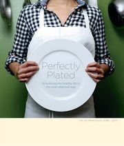 Perfectly plated. Simplifying the Healthy Life in the Most Delicious Way cover image