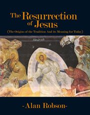 The resurrection of jesus. The Origins of the Tradition and its Meaning for Today cover image