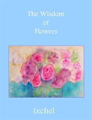 The wisdom of flowers. Ixchel cover image