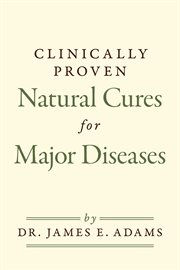 Clinically proven natural cures for major diseases cover image