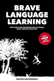 Brave language learning. Why and How Becoming Multilingual Must Happen Your Way cover image
