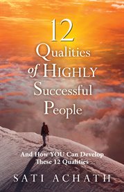 12 qualities of highly successful people. And How YOU Can Develop These 12 Qualities cover image