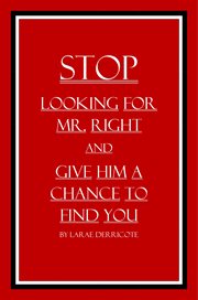 Stop looking for mr. right and give him a chance to find you cover image