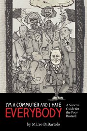 I'm a commuter and i hate everybody. (A Survival Guide for the Poor Bastard) cover image