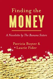 Finding the money. A Novelette by The Banana Sisters cover image
