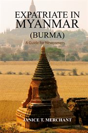 Expatriate in myanmar (burma) a guide for newcomers. A Guide for Newcomers cover image