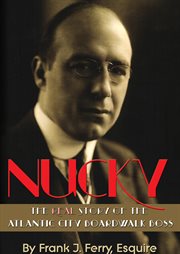 Nucky. The Real Story of the Atlantic City Boardwalk Boss cover image