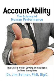 Account-ability: the science of human performance. The Skill & Will of Getting Things Done On Time Every Time cover image