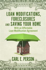 Loan modifications, foreclosures and saving your home. With an Affordable Loan Modification Agreement cover image