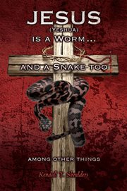 Jesus (yeshua) is a worm and a snake too... among other things cover image