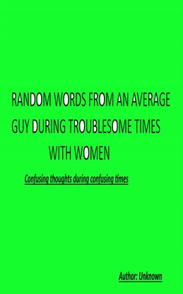 Cover image for Random Words From an Average Guy During Troublesome Times With Women
