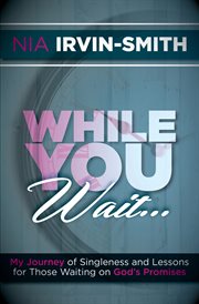 While you wait.... My Journey of Singleness and Lessons for Those Waiting on God's Promises cover image