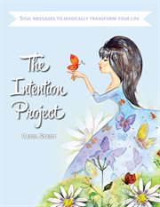 The intention project. Soul Messages to Magically Transform Your Life cover image
