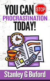 You can stop procrastination today!. Never Put Off Tomorrow What You Can Do Today! cover image