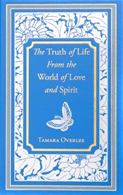 The truth of life from the world of love and spirit cover image