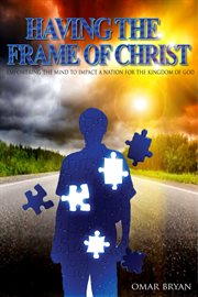 Having the frame of christ. Empowering the Mind to Impact a Nation for the Kingdom of God cover image