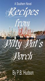 Recipes from pitty pat's porch. A Southern Novel cover image