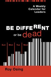 A weekly calendar for leaders. Be Different or be Dead cover image