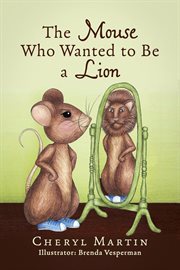 The mouse who wanted to be a lion cover image