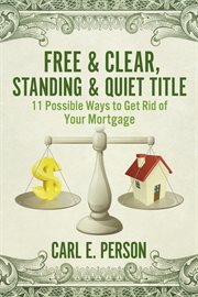 Free & clear, standing & quiet title. 11 Possible Ways to Get Rid of Your Mortgage cover image