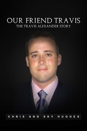 Our friend Travis: the Travis Alexander story cover image