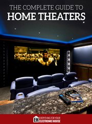 The complete guide to home theaters. Tips and Advice On How to Turn Any Room Into a Sensational Home Theater cover image