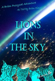 Lions in the sky. A Brian Pussycat Adventure as Told By Brian Himself! cover image