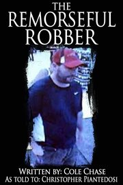 The remorseful robber. A Christopher Piantedosi Story cover image