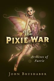 The pixie war. Archives of Faerie cover image