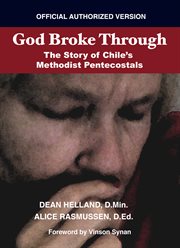 God broke through: the story of Chile's Methodist Pentecostals cover image