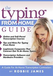 The typing from home guide. A Guide for At-Home Transcription Contractors cover image