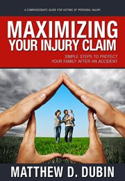 Maximizing your injury claim. Simple Steps to Protect Your Family After an Accident cover image