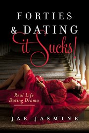 Forties & dating it sucks!. Real Life Dating Drama cover image