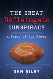 The great deflategate conspiracy. A Farce of Our Times cover image