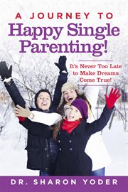 Journey to joyful parenting. It's Never Too Late to Make Dreams Come True! cover image