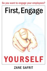 First engage yourself. So You Want to Engage Your Employees? cover image