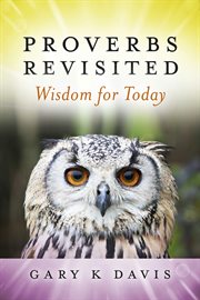 Proverbs revisited. Wisdom for Today cover image