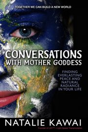 Conversations with mother goddess. Finding Everlasting Peace and Natural Radiance in Your Life cover image