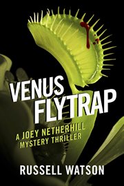 Venus flytrap. A Joey Netherhill Mystery Thriller cover image