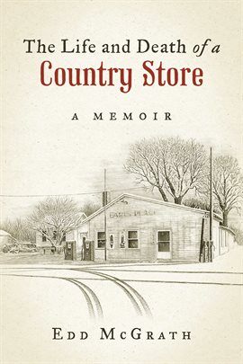 Cover image for The Life and Death of a Country Store, A Memoir