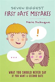 Seven biggest first date mistakes. What You Should Never Say If You Want a Second Date cover image