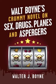 Walt boyne's crummy novel on sex, drugs, planes and aspergers cover image